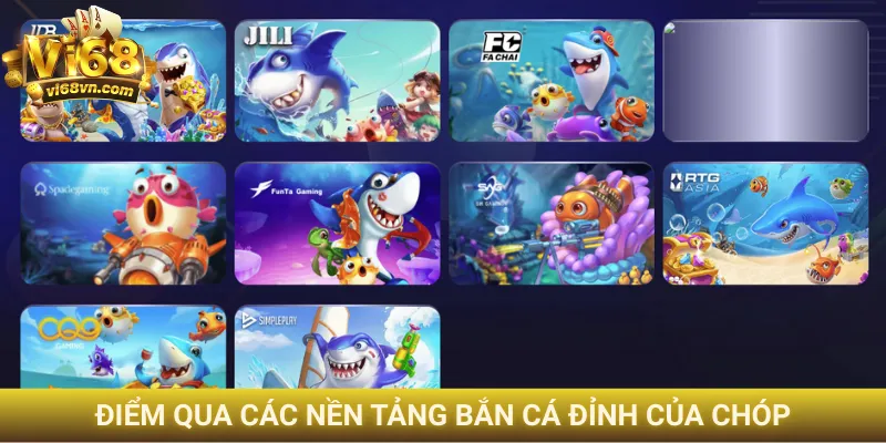 Điểm qua các nền tảng bắn cá đỉnh của chóp