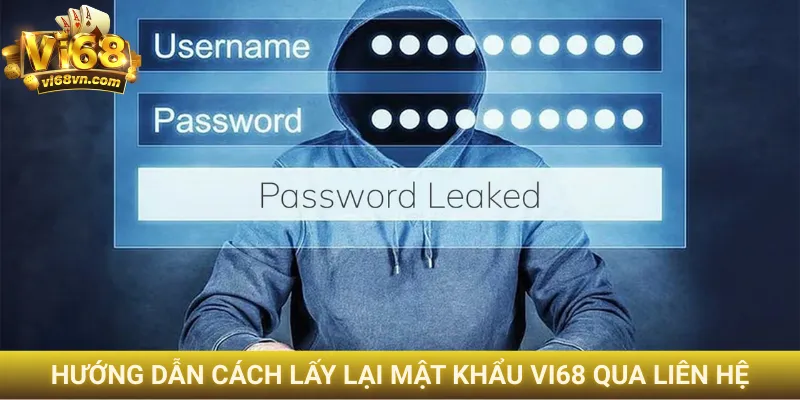 Hướng dẫn cách lấy lại mật khẩu Vi68 qua liên hệ