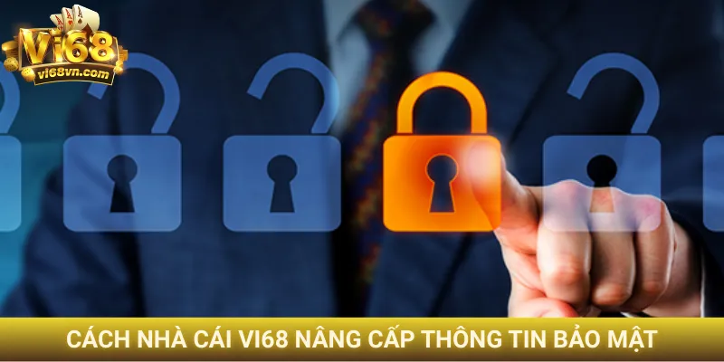 Cách nhà cái Vi68 nâng cấp thông tin bảo mật