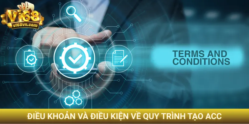 Điều khoản và điều kiện về quy trình tạo acc
