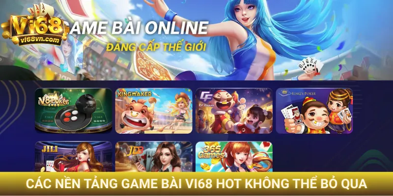 Các nền tảng game bài Vi68 hot không thể bỏ qua