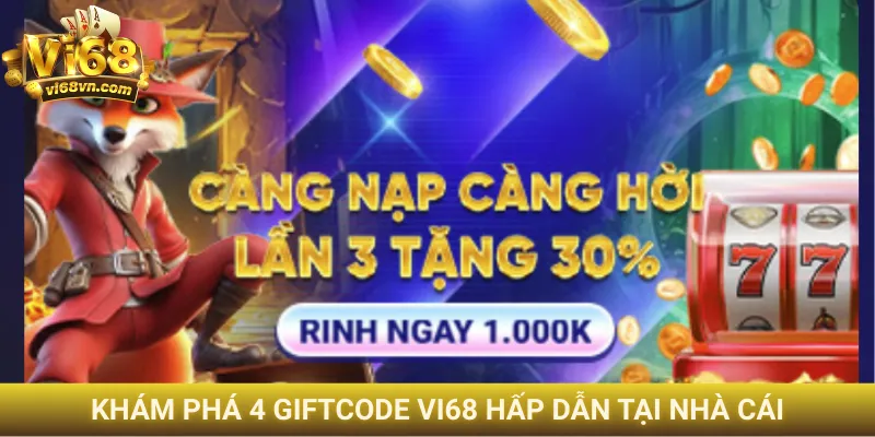 Giftcode Vi68 - Hướng dẫn chi tiết nhập code đơn giản 1 Khám phá 4 giftcode Vi68 hấp dẫn tại nhà cái