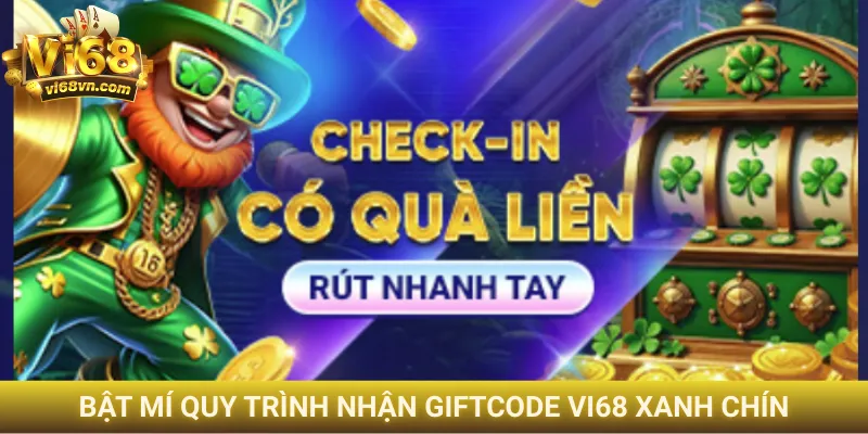 Giftcode Vi68 - Hướng dẫn chi tiết nhập code đơn giản 3 Bật mí quy trình nhận giftcode Vi68 xanh chín