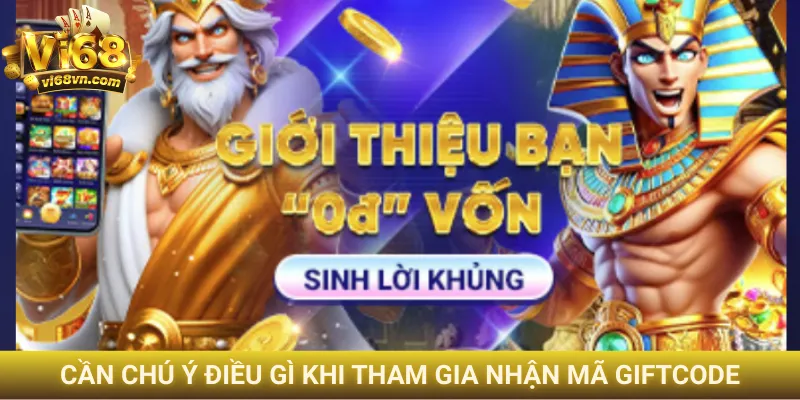 Giftcode Vi68 - Hướng dẫn chi tiết nhập code đơn giản 4 Cần chú ý điều gì khi tham gia nhận mã giftcode