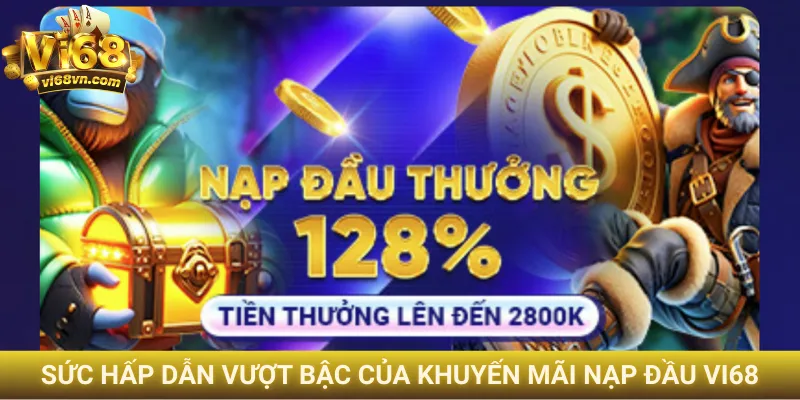 Sức hấp dẫn vượt bậc của khuyến mãi nạp đầu Vi68