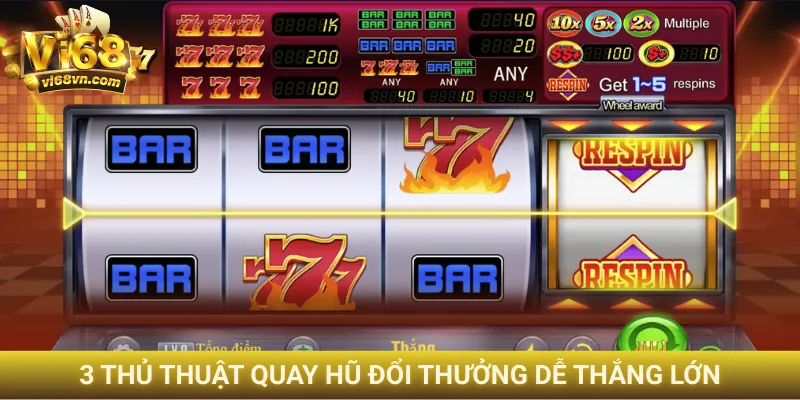 3 thủ thuật quay hũ đổi thưởng dễ thắng lớn