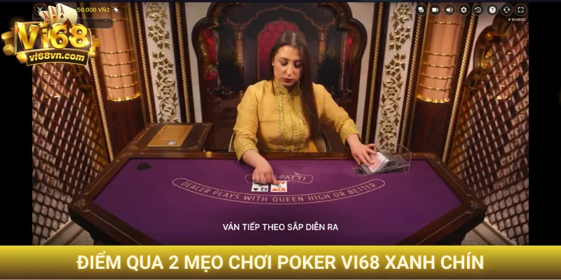Điểm qua 2 mẹo chơi Poker Vi68 xanh chín