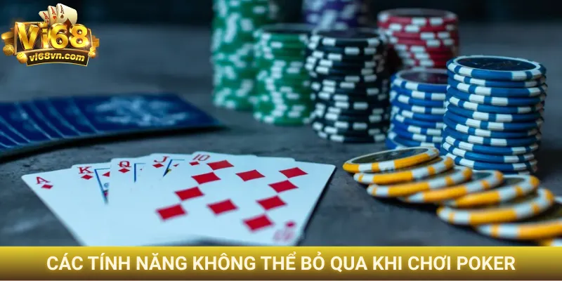 Các tính năng không thể bỏ qua khi chơi Poker