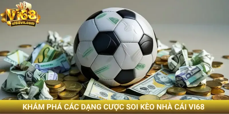 Khám phá các dạng cược soi kèo nhà cái Vi68 