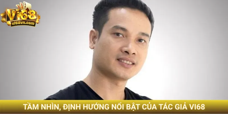 Tầm nhìn, định hướng nổi bật của tác giả Vi68