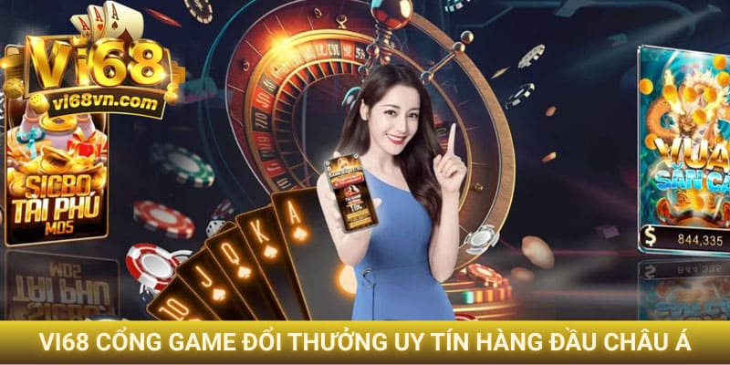 Vi68 Cổng Game Đổi Thưởng Uy Tín Đẳng Cấp Số 1