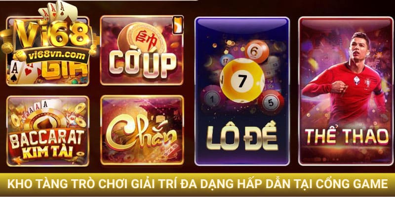 Kho game Vi68 giải trí đa dạng hấp dẫn