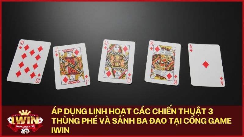 Áp dụng linh hoạt các chiến thuật 3 thùng phé và sảnh ba đao tại cổng game Iwin