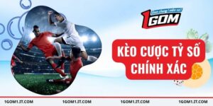 kèo cược tỷ số chính xác