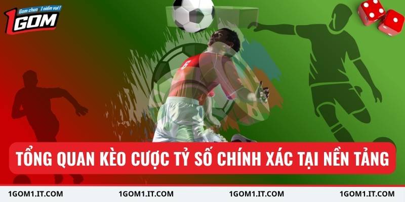 Kèo Cược Tỷ Số Chính Xác Tại Nhà Cái Uy Tín Hàng Đầu 1 Tổng quan kèo cược tỷ số chính xác tại nền tảng